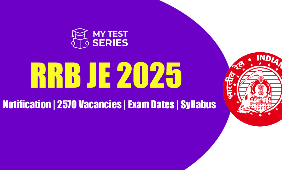 RRB JE 2025 Notification: 2570 Vacancies, Exam Dates, Syllabus, and How to Crack It | Mytestseries.in