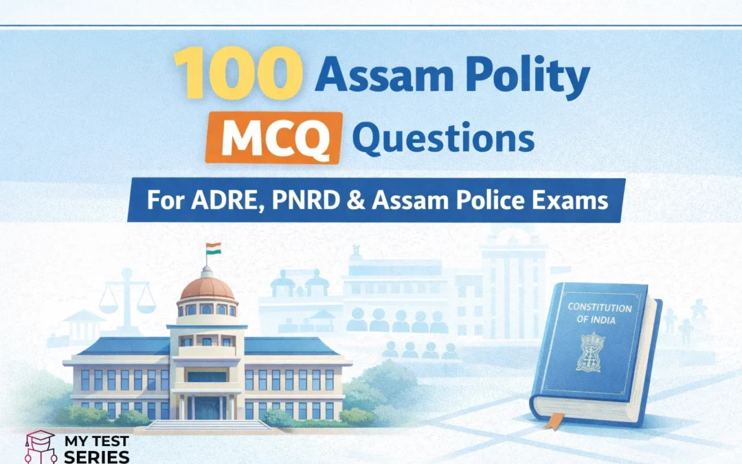 Assam polity MCQ questions and answers for ADRE PNRD and Assam Police exams