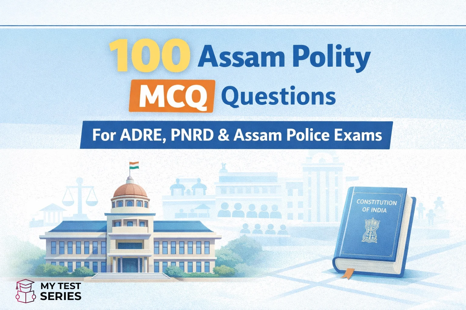 Assam polity MCQ questions and answers for ADRE PNRD and Assam Police exams