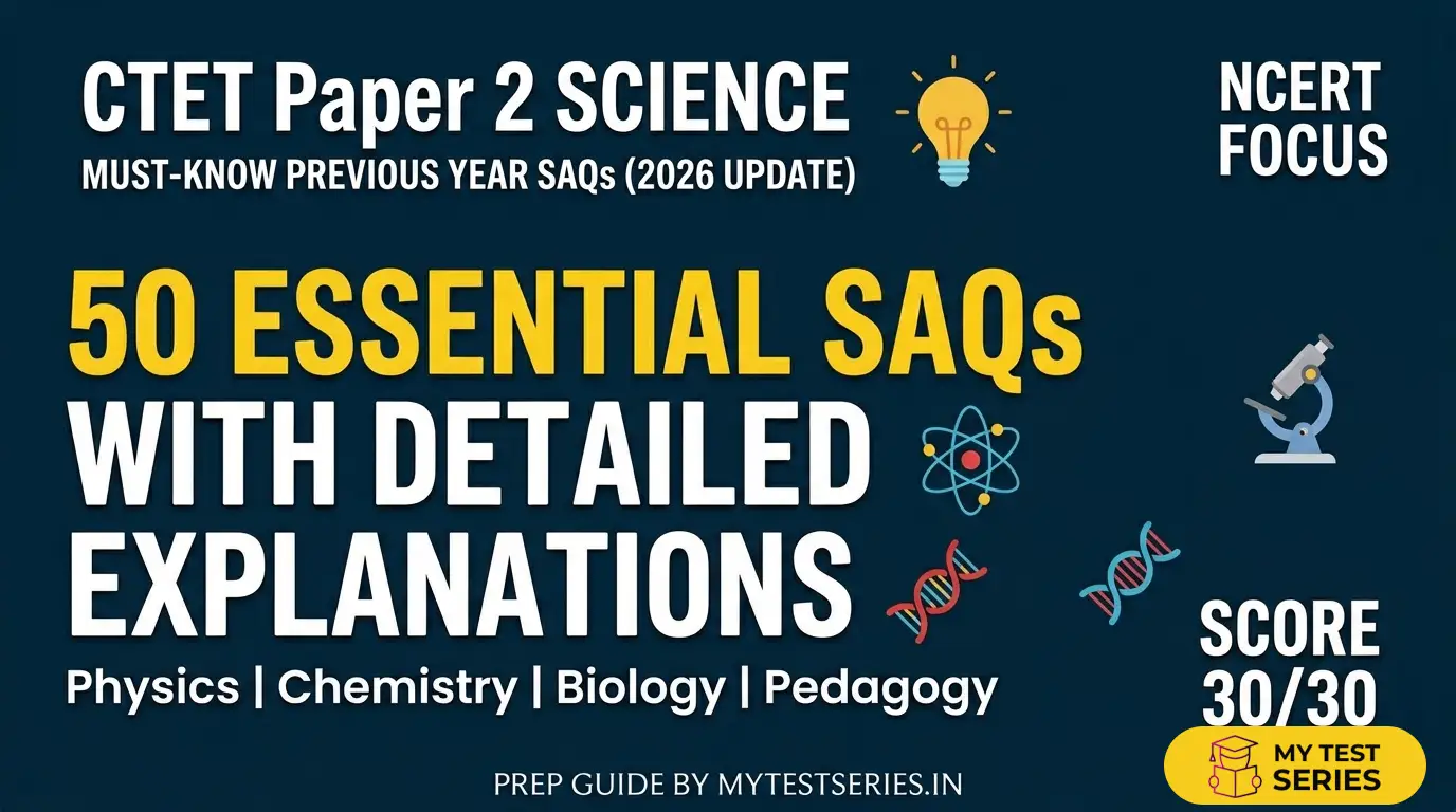 CTET Paper 2 Science Previous Year Questions (SAQs) with Explanations - MyTestSeries Prep Guide