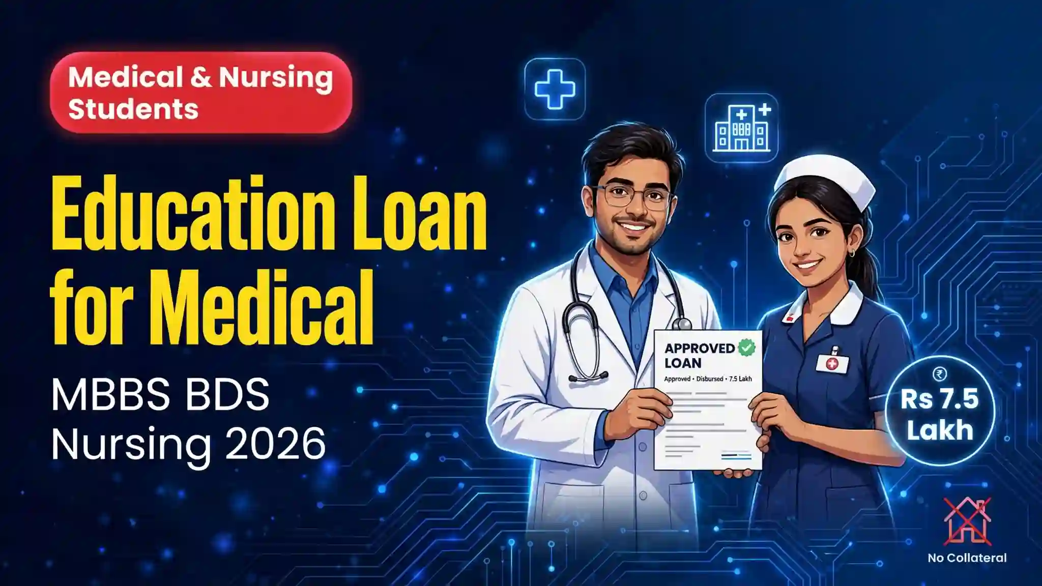 Education Loan for Medical & Nursing Students – MBBS BDS Nursing Education loan for medical and nursing students India 2026 - MBBS BDS BSc Nursing loan approved up to Rs 7.5 lakh no collateral